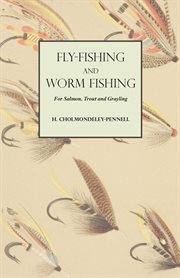 Fly-fishing and worm fishing for salmon, trout and grayling cover image