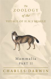 Mammalia - part ii - the zoology of the voyage of h.m.s beagle. Under the Command of Captain Fitzroy - During the Years 1832 to 1836 cover image