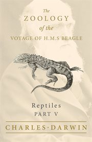 Reptiles - part v - the zoology of the voyage of h.m.s beagle. Under the Command of Captain Fitzroy - During the Years 1832 to 1836 cover image