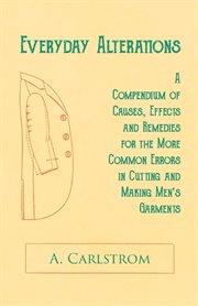 Everyday alterations. A Compendium of Causes, Effects and Remedies for the More Common Errors in Cutting and Making Men's cover image