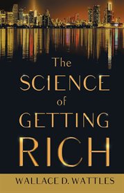 The Science of Getting Rich : With an Essay from The Art of Money Getting, Or Golden Rules for Making Money By P. T. Barnum cover image