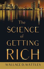 The science of getting rich. With an Essay from The Art of Money Getting, Or Golden Rules for Making Money By P. T. Barnum cover image