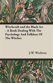 Witchcraft and the black art - a book dealing with the psychology and folklore of the witches cover image