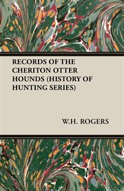 Records of the cheriton otter hounds (history of hunting series) cover image