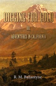 Digging for gold : adventures in California cover image