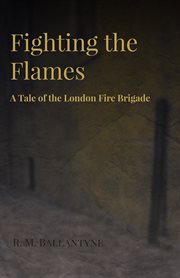 Fighting the flames : a tale of the fire brigade cover image
