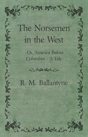 The Norsemen in the west : or, America before Columbus cover image