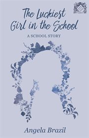 The luckiest girl in the school cover image