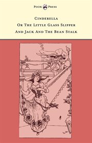 Cinderella, or, The little glass slipper : And Jack and the bean-stalk cover image