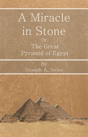 A Miracle in Stone : Or, The Great Pyramid of Egypt cover image