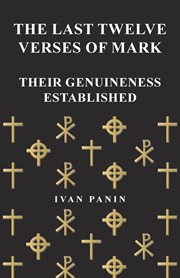 The last twelve verses of Mark : their genuineness established cover image