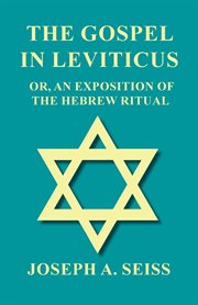 The Gospel in Leviticus : a series of lectures on the Hebrew ritual cover image