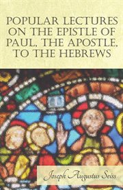 Popular lectures on the Epistle of Paul, the apostle, to the Hebrews cover image