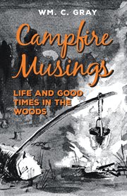 Campfire musings. Life and Good Times in the Woods cover image