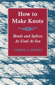 How to make knots, bends and splices as used at sea cover image