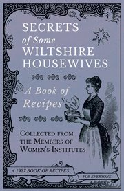 Secrets of some Wiltshire housewives : a book of recipes cover image