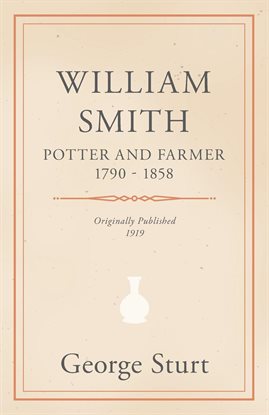 Imagen de portada para William Smith, Potter and Farmer 1790 - 1858