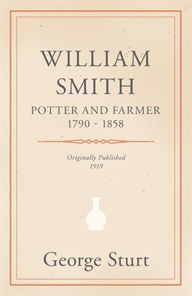 Cover image for William Smith, Potter and Farmer 1790 - 1858