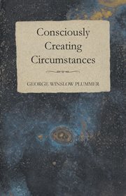 Consciously creating circumstances cover image