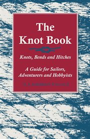 The knot book. Knots, Bends and Hitches - A Guide for Sailors, Adventurers and Hobbyists cover image