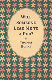 Will someone lead me to a pub? : being a note upon certain of the taverns, old and new, of London cover image