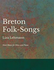 Breton folk-songs : set to music (for soprano, contralto, tenor and bass) cover image