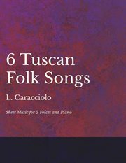 6 tuscan folk songs. Sheet Music for 2 Voices and Piano cover image