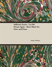Sullivan's scores: let me dream again. Sheet Music for Voice and Piano cover image