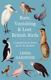 Rare, vanishing and lost british birds. Compiled from Notes by W. H. Hudson cover image