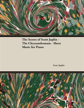 Cover image for The Scores of Scott Joplin: The Chrysanthemum