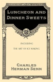 Luncheon and dinner sweets; : including the art of ice making cover image