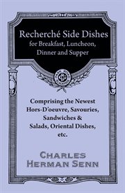 Recherché side dishes for breakfast, luncheon, dinner, and supper : comprising hor d'oeuvres, savouries and salads, with appendix of the newest after-dinner savouries cover image