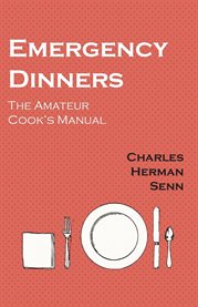 Emergency Dinners : The Amateur Cook's Manual cover image