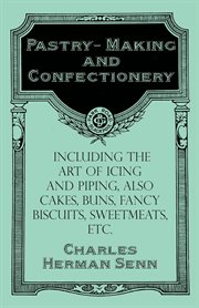 Pastry-making and confectionery : including the art of icing and piping, also cakes, buns, fancy biscuits, sweetmeats etc cover image
