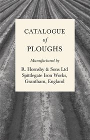 Catalogue of ploughs manufactured by r. hornsby & sons ltd. Spittlegate Iron Works, Grantham, England cover image