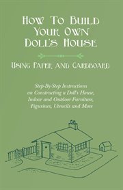 How to build your own doll's house, using paper and cardboard. step-by-step instructions on const cover image