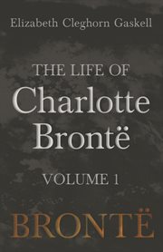 The life of charlotte bront︠, volume 1 cover image