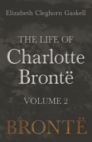 The life of charlotte bront︠, volume 2 cover image
