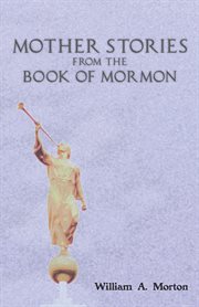 From plowboy to prophet : being a short history of Joseph Smith, for children ; Mother stories from the Book of Mormon cover image