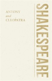 Antony and Cleopatra : authoritative text, sources, analogues, and contexts, criticism, adaptations, rewritings, and appropriations cover image