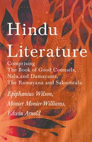 Hindu literature : comprising The book of good counsels, Nala and Damayanti, The Rámáyana and Sákoontalá cover image