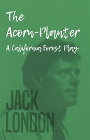 The acorn-planter, a California forest play cover image