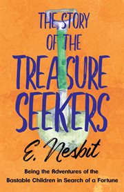 The story of the treasure seekers : being the adventures of the Bastable children in search of a fortune cover image