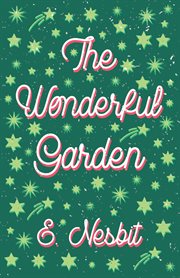 The wonderful garden : or, The three C.'s cover image