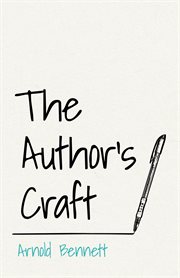 The author's craft : and other critical writings of Arnold Bennett cover image