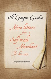 Old Gorgon Graham : more letters from a self-made merchant to his son cover image