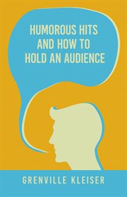 Humorous hits and how to hold an audience; : a collection of short selections, stories and sketches for all occasions cover image