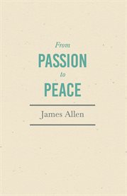 From Passion to Peace : With an Essay from Within You is the Power by Henry Thomas Hamblin cover image