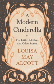 A modern Cinderella : or, The little old shoe and other stories cover image