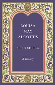 Louisa may alcott's short stories. A Treasury cover image